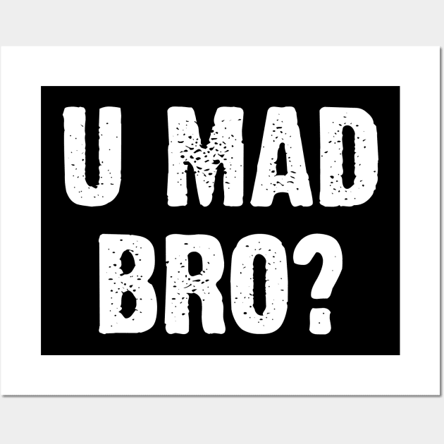 U Mad Bro? Nahh. Wall Art by Emma